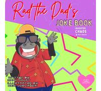 Rad the Dad’s Joke Book - Laughter, Chaos & Fruit Snacks: Eight Ridiculous Parenting Jokes + One Silly Bedtime Meditation for the Funniest Sleep Ever!