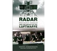 Radar: Britain's Shield and the Defeat of the Luftwaffe