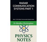 RADAR COMMUNICATION SYSTEMS Part 1: Book 1 of the Radar Communication Systems Series (Micro learning in physics for undergraduate graduate and post graduate students)