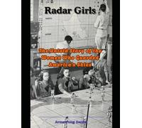 Radar Girls: The Untold Story of the Women Who Guarded America’s Skies