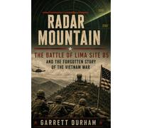 Radar Mountain: The Battle of Lima Site 85 and the Forgotten Story of the Vietnam War