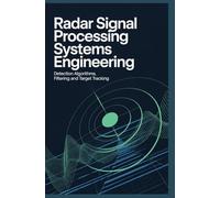 RADAR SIGNAL PROCESSING SYSTEMS ENGINEERING: detection algorithms filtering and target tracking
