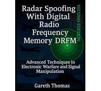 Radar Spoofing With Digital Radio Frequency Memory DRFM: Advanced Techniques in Electronic Warfare and Signal Manipulation