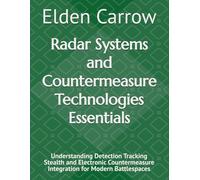 Radar Systems and Countermeasure Technologies Essentials: Understanding Detection Tracking Stealth and Electronic Countermeasure Integration for Modern Battlespaces