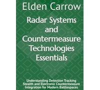 Radar Systems and Countermeasure Technologies Essentials: Understanding Detection Tracking Stealth and Electronic Countermeasure Integration for Modern Battlespaces