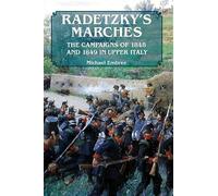 Radetzky'S Marches: The Campaigns of 1848 and 1849 in Upper Italy