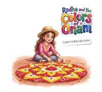 Radha and the Colors of Onam: A Rhyming Children's Book About the Indian Harvest Festival of Kerala, Pookalams, and Snake Boats (Celebrate the World with Friends)