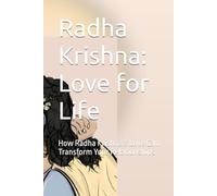 Radha Krishna: Love for Life: How Radha Krishna’s Love Can Transform Your Relationships