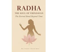 Radha : The Soul of Vrindavan: The Eternal Bond Beyond Time