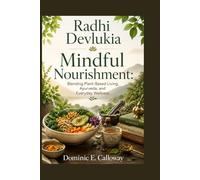 Radhi Devlukia: Mindful Nourishment: Blending Plant-Based Living, Ayurveda, and Everyday Wellness