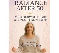Radiance After 50: 30-Day Self-Care & Goal Setting Workbook