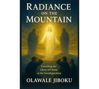 Radiance on the Mountain: Unveiling the Glory of Christ at the Transfiguration