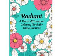 Radiant: A Floral Affirmation Coloring Book for Empowerment
