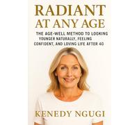Radiant at Any Age: The AGE-WELL Method to Looking Younger Naturally, Feeling Confident, and Loving Life After 40