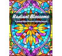 Radiant Blossoms: A Stained Glass Mandala Coloring Journey, 50 Unique Designs (Stained Glass Journey Series)