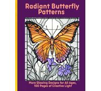 Radiant Butterfly Patterns: More Glowing Designs for All Ages, 100 Pages of Creative Light