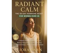 Radiant Calm: The 28-Day Hormone Reset for Women Over 35: A Holistic Plan to Balance Cortisol, Restore Deep Sleep, and Reclaim Your Natural Energy - Without Diets or Burnout