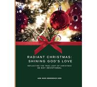 Radiant Christmas: Shining God's Love: Reflecting the True Light of Christmas 30-Day Devotional