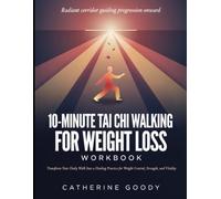 Radiant Corridor Guiding Progression Onward 10-minute Tai chi Walking For Weight Loss: Transform Your Daily Walk Into A Practice For Weight Control, Strength And Vitality