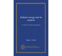 Radiant energy and its analysis: its relation to modern astrophysics