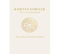 RADIANT FOREVER: The Art of Living Radiantly