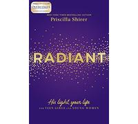 Radiant: His Light, Your Life for Teen Girls and Young Women