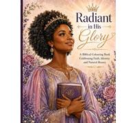 Radiant in His Glory: A Biblical Colouring Book Celebrating Faith, Identity and Natural Beauty