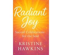 Radiant Joy: Sacred Celebrations for the Soul