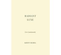 Radiant Luxe: The Yellow Luxe Journal -Living Radiant. Every day. (The Luxe Journal Collection)