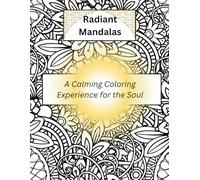 Radiant Mandalas: A Calming Coloring Experience for the Soul