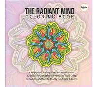 RADIANT MIND COLORING BOOK: 32 Intricate Mandalas for Stress Relief, Relaxation, and Focus: A Cognitive Coloring Book for Adults and Teens to Unwind and Find Clarity
