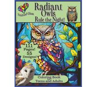 Radiant Owls: Mystical Owl Art in Stained Glass Style-111 pages with 55 elegant Coloring images for Teens and Adults!