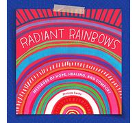 Radiant Rainbows: Messages of Hope, Healing, and Comfort