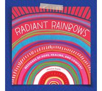Radiant Rainbows: Messages of Hope, Healing, and Comfort
