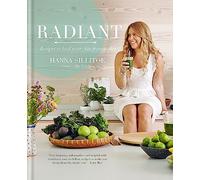 Radiant - Eat Your Way to Healthy Skin: Recipes to heal your skin from within (Hannah Sillitoe Books)