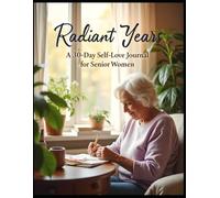 Radiant Reflections: A 30-Day Guided Journal for Senior Women to Rediscover Self-Worth, Confidence, and Joy