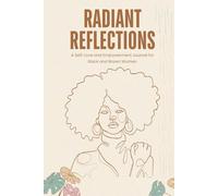 Radiant Reflections: A Self-Love and Empowerment Journal for Black and Brown Women