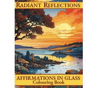 RADIANT REFLECTIONS: Affirmations in Glass Colouring Book (CALM AND CREATIVE SERIES)