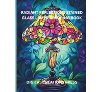 RADIANT REFLECTIONS - STAINED GLASS LAMPS COLORING BOOK: Teens and Adults