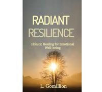 Radiant Resiliance: Holistic Healing for Emotional Well-Being
