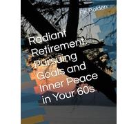 Radiant Retirement: Pursuing Goals and Inner Peace in Your 60s