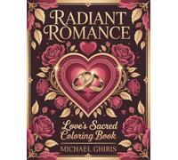 Radiant Romance: Love's Sacred Coloring Book - Intricate Heart Mandalas & Romantic Patterns for Adults - Mindful Meditation, Stress Relief & Creative Expression
