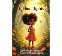 Radiant Roots: Celebrating the Unstoppable Brilliance and Boundless Beauty of Black and Brown Girls