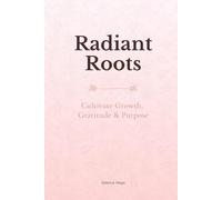 Radiant Roots: Cultivate Growth, Gratitude & Purpose