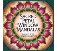 Radiant Rose Window Mandalas Sacred Petal Window Mandalas Coloring Book: Embrace the Sacred Petal Flow A Relaxing Mandala Coloring Book with Lotus Geometry and Gentle Rose Window Designs
