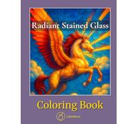 Radiant Stained Glass - Coloring Book: Mosaic Window Art Designs for Adults & Teens - 50 Intricate Panels to Relax and Inspire Creativity (CalmBerry Fantasy Coloring Books for Adults)
