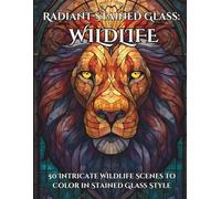 Radiant Stained Glass: Wildlife: 50 Intricate Wildlife Scenes to Color in Stained Glass Style