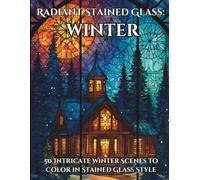 Radiant Stained Glass: Winter: 50 Intricate Winter Scenes to Color in Stained Glass Style