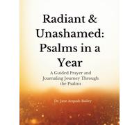 Radiant & Unashamed: Psalms in a Year: A Guided Prayer and Journaling Journey Through the Psalms