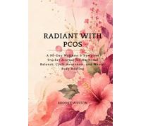 Radiant with PCOS: A 90-Day Wellness & Symptom Tracker Journal for Hormonal Balance, Cycle Awareness, and Whole-Body Healing